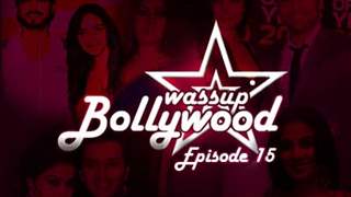 Wassup Bollywood - Episode 15 Thumbnail