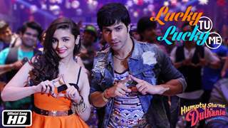 Lucky Tu Lucky Me | Humpty Sharma Ki Dulhania | Varun Dhawan & Alia Bhatt