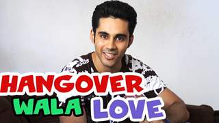 Abhishek Bajaj in Hangover wala love
