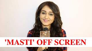 Tanya Sharma talks about the 'Masti' off screen