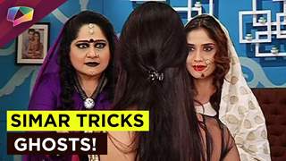 Simar to trick the ghosts haunting her family on the show Sasural Simar Ka!