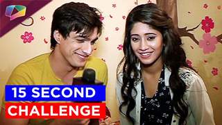 Watch Shivangi Joshi and Mohsin Khan play 15 second challenge