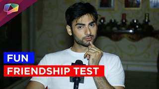 Varun Kapoor aka Sanskaar Maheshwari takes-up our Friendship Test