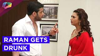Raman to come home drunk in Yeh Hai Mohabbatien