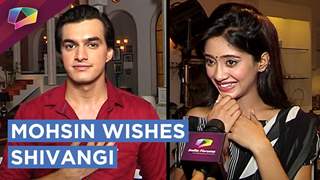 Mohsin Khan Gives A Special Message For Shivangi Joshi | EXCLUSIVE