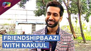 Nakuul Mehta Takes Up Our Exciting FRIENDSHIPBAAZI Segment | Exclusive