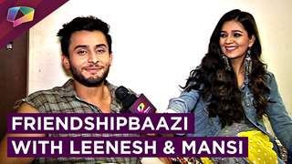 Leenesh Mattoo & Mansi Srivastava Take Up The Exciting Friendshipbaazi Segment | EXCLUSIVE