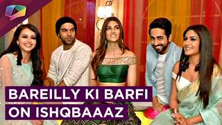 Ishqbaaaz Team Shoots With Bareilly Ki Barfi's Cast | Promotions