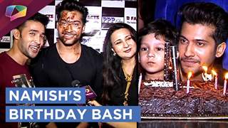 Namish Taneja Talks About His Birthday Bash, New Show & More