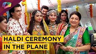 Naira Prepares For Kirti And Naksh’s Haldi Ceremony In The Plane | Yeh Rishta