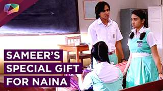 Naina Upset With Sameer | Sameer Gets A Special Gift | Yeh Un Dino Ki Baat Hai