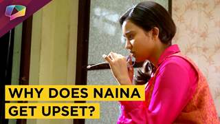 Why Is Naina Upset These Days In Yeh Un Dinon Ki Baat Hai?