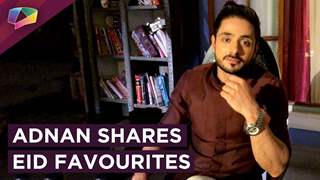 Adnan Khan Shares His Eid Favourites | Exclusive