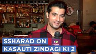 Ssharad Malhotra Talks About Being Approached For Kasauti Zindagi Ki 2