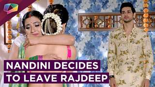 Nandini Decides To Leave Rajdeep Forever | Silsila Badalte Rishton Ka