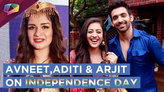 Avneet Kaur, Aditi Sharma And Arjit Taneja Give A Special Message On Independence Day