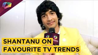 Shantanu Maheshwari Shares His Favourite Tv Trends With India Forums | Exclusive