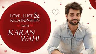 Karan Wahi Unfolds His Love, Lust & Relationship Secrets | Exclusive