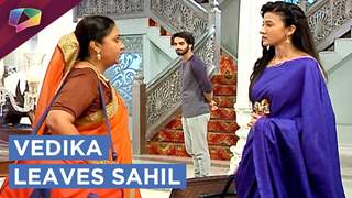 Vedika Is Asked To Leave By Sahil | Aapke Aa Jaane Se | Zee tv