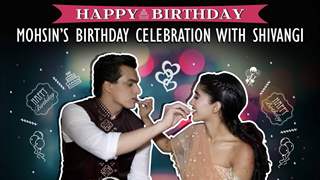 Mohsin Khan Celebrates His Birthday With Shivangi Joshi | Exclusive Interview