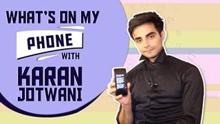What’s On My Phone With Karan Jotwani | Phone Secrets Revealed | Exclusive | India Forums
