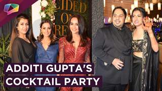 Additi Gupta's Cocktail Party | Exclusive | India Forums