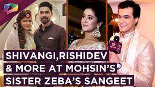 Shivangi Joshi, Rishidev, Parul & More At Mohsin Khan’s Sister Zeba’s Sangeet | Exclusive