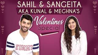 SAHIL & SANGEITA AKA KUNAL & MEGHNA’S VALENTINES SPECIAL