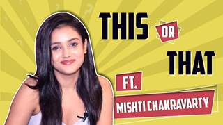 This Or That With Mishti Chakravarty | India Forums