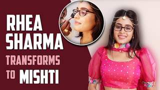 Rhea Sharma’s transformation to Mishti | Yeh Rishtey Hain Pyaar Ke