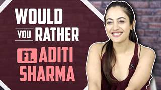 Would You Rather FT. Aditi Sharma