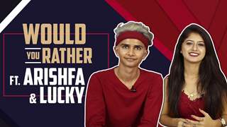 Would You Rather Ft. Arishfa Khan And Lucky 