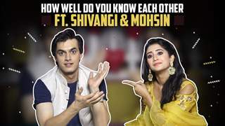 How Well Do You Know Each Other Ft. Shivangi Joshi And Mohsin Khan | Kaira Special