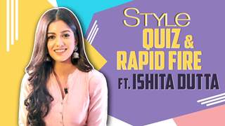 Ishita Dutta Shares Her Style Secrets | Style Quiz & Rapid Fire 