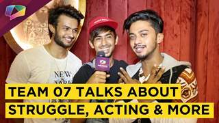 Adnaan, Hasnain And Shadan From Team 07 Share About Their Acting Plans, Struggle & More