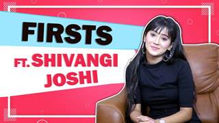 Shivangi Joshi Reveals All Her Firsts | Audition, Pay Cheque & More