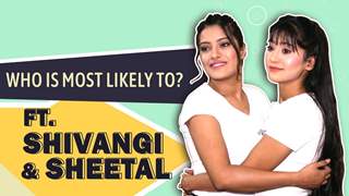 Who Is Most Likely To? Ft. Shivangi & Sheetal Joshi | Friendship Day Special