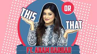 This Or That Ft. Anam Darbar | Fun Secrets Revealed 