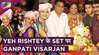 Yeh Rishtey Hain Pyaar Ke के set से बप्पा को किया अलविदा | GANPATI VISARJAN 
