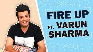 Fire Up Ft. Varun Sharma | Favourite Food | Secrets & More