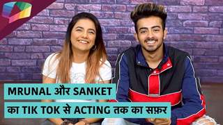 MRUNAL और Sanket का tik tok से acting तक का सफ़र | Exclusive