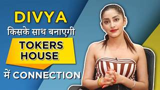 Divya किसके साथ बनाएगी Tokers House में connection | Exclusive