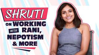 Shruti Bapna Talks About Working With Rani, Nepotism & More