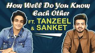 How Well Do You Know Each Other Ft. Tanzeel Khan & Sanket Mehta | Fun Secrets