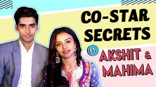 Co-Star Secrets Ft. Mahima Makwana And Akshit Sukhija | Shubhaarambh