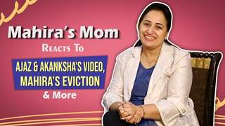 Mahira’s Mom On Ajaz & Akanksha’s Video, Mahira’s Eviction Rumours & More 