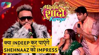 क्या Indeep कर पाएंगे Shehnaaz को Impress | Mujhse Shaadi Karoge Updates