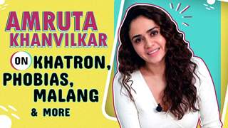 Amruta Khanvilkar Talks About Her Phobias, Khatron, Malang & More