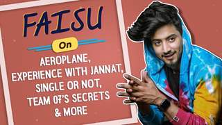 Faisu On Aeroplane, Experience With Jannat, Single or not, Team 07’s Secrets & More