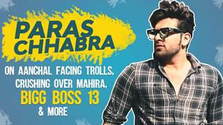 Paras Chhabra On Aanchal Facing Trolls, Crushing Over Mahira, Bigg Boss 13 & More